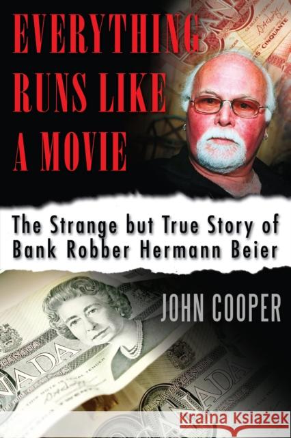 Everything Runs Like a Movie: The Strange But True Story of Bank Robber Hermann Beier Cooper, John 9781459708297