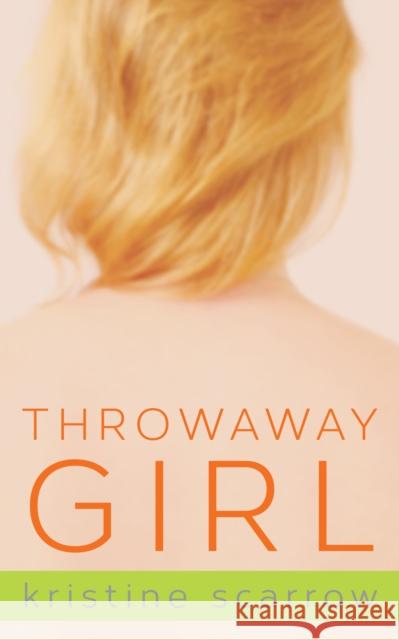 Throwaway Girl Kristine Scarrow 9781459714076 Dundurn Group