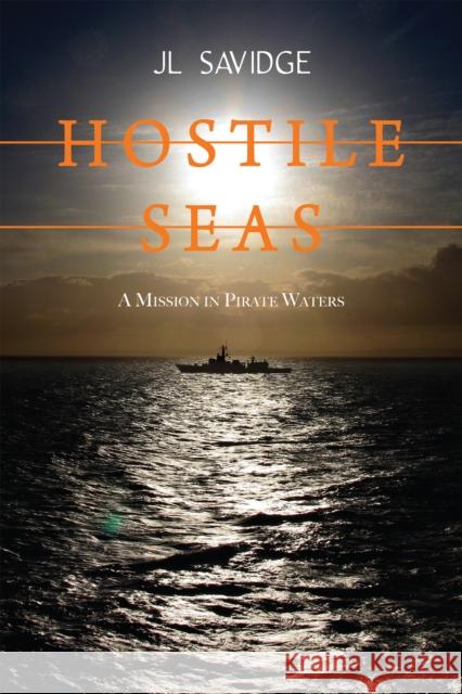 Hostile Seas: A Mission in Pirate Waters J. L. Savidge 9781459719378 Dundurn Group