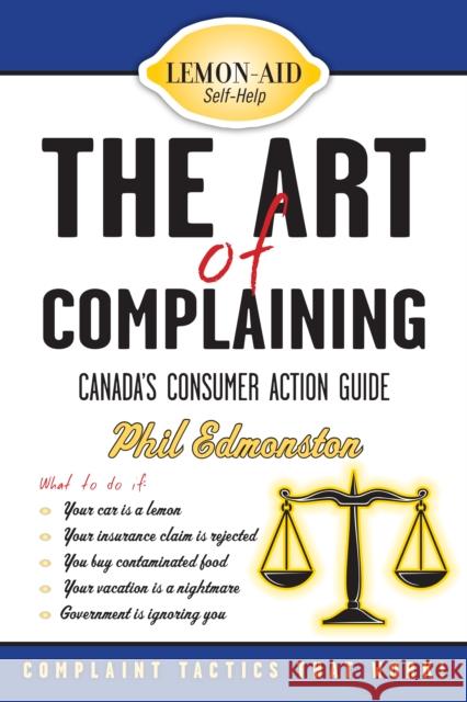 The Art of Complaining: Canada's Consumer Action Guide Phil Edmonston 9781459719415 Dundurn Group