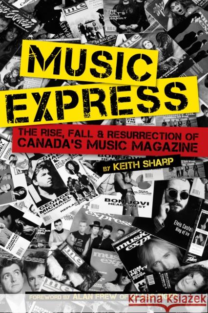 Music Express: The Rise, Fall & Resurrection of Canada's Music Magazine Sharp, Keith 9781459721944