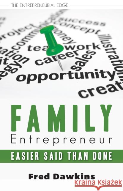 Family Entrepreneur: Easier Said Than Done Fred Dawkins 9781459722750