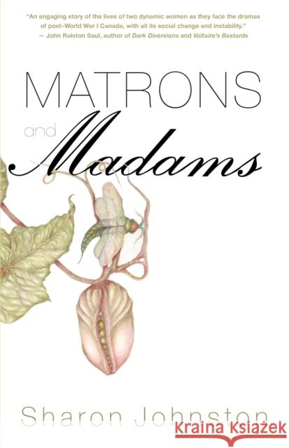 Matrons and Madams Sharon Johnston 9781459728967 Dundurn Group