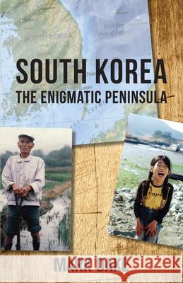 South Korea: The Enigmatic Peninsula Mark Dake 9781459731455 Dundurn Group