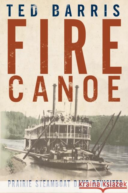 Fire Canoe: Prairie Steamboat Days Revisited  9781459732087 Dundurn Group