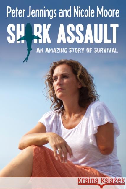 Shark Assault: An Amazing Story of Survival  9781459732179 Dundurn Group