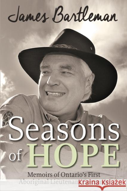 Seasons of Hope: Memoirs of Ontario's First Aboriginal Lieutenant Governor James Bartleman 9781459733060 Dundurn Group