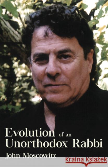 Evolution of an Unorthodox Rabbi John Moscowitz 9781459733190 Dundurn Group