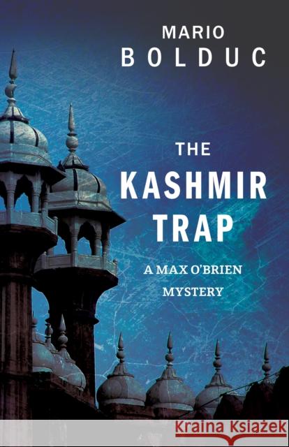 The Kashmir Trap: A Max O'Brien Mystery Mario Bolduc Nigel Spencer 9781459733480