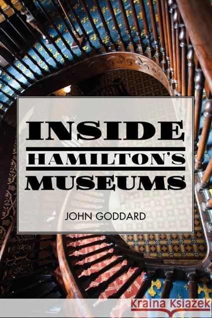 Inside Hamilton's Museums John Goddard 9781459733541