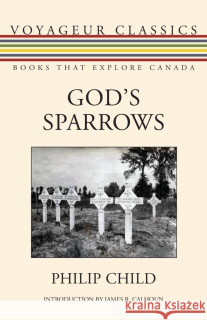 God's Sparrows Philip Child Michael Gnarowski 9781459736436 Dundurn Group