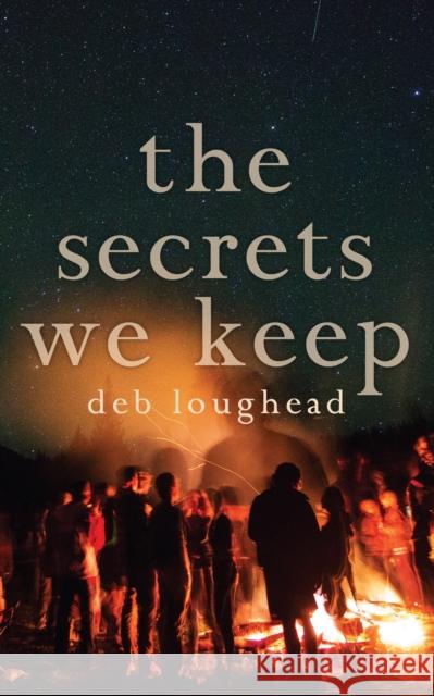 The Secrets We Keep Deb Loughead 9781459737297 Dundurn Group