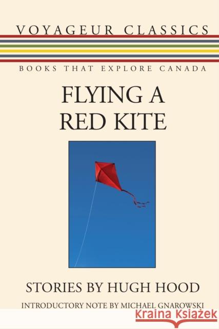 Flying a Red Kite Hugh Hood Michael Gnarowski 9781459738553