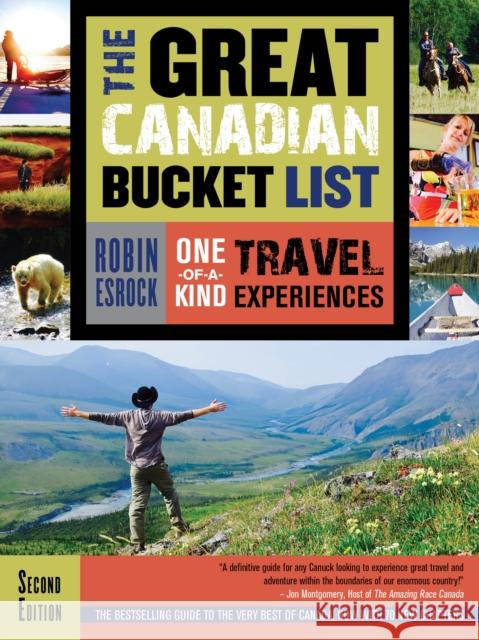 The Great Canadian Bucket List: One-Of-A-Kind Travel Experiences Robin Esrock 9781459739383 Dundurn Group