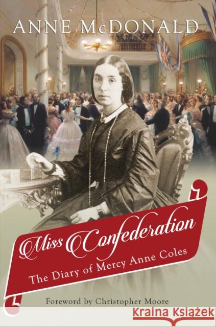 Miss Confederation: The Diary of Mercy Anne Coles Anne McDonald 9781459739673 Dundurn Group