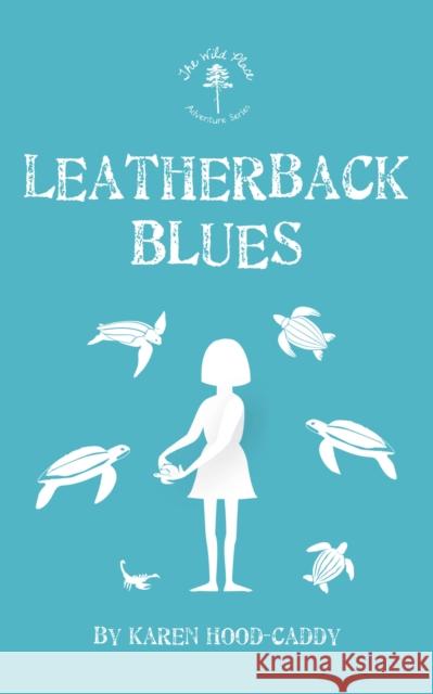 Leatherback Blues: The Wild Place Adventure Series Karen Hood-Caddy 9781459740174