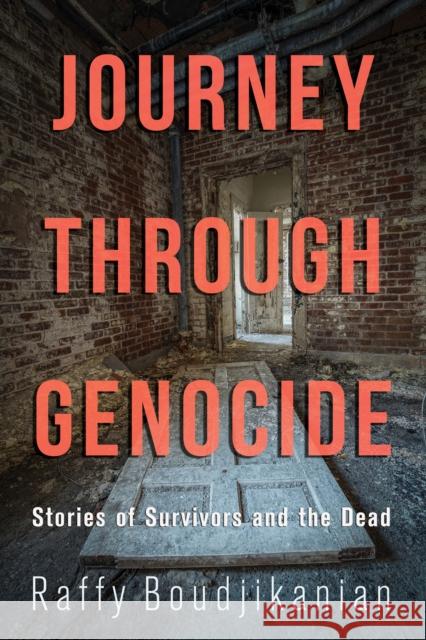 Journey Through Genocide: Stories of Survivors and the Dead Boudjikanian, Raffy 9781459740754 Dundurn Group