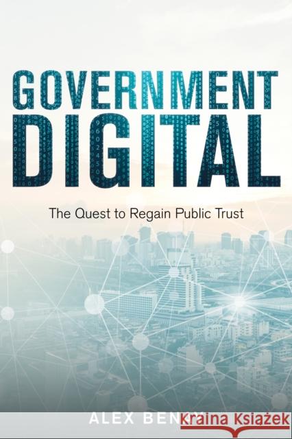 Government Digital: The Quest to Regain Public Trust Alex Benay 9781459742062 Dundurn Group