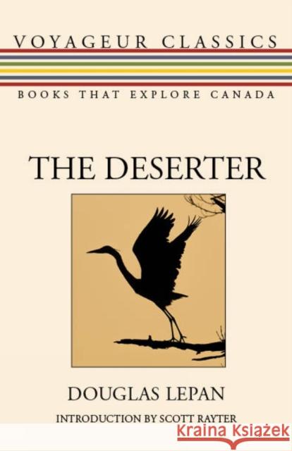 The Deserter Douglas Lepan Scott Rayter Michael Gnarowski 9781459743267 Dundurn Group