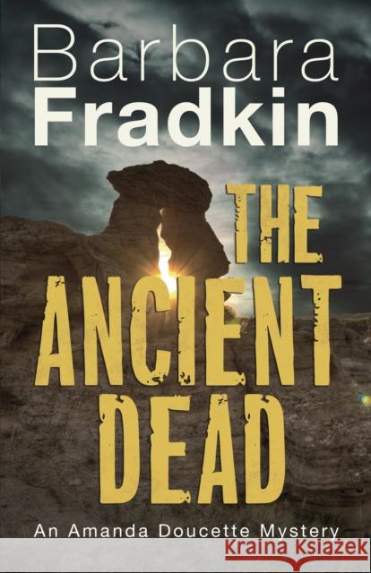 The Ancient Dead: An Amanda Doucette Mystery Barbara Fradkin 9781459743816 Dundurn Group