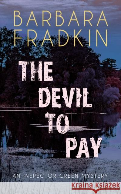 The Devil to Pay: An Inspector Green Mystery Barbara Fradkin 9781459743847 Dundurn Group