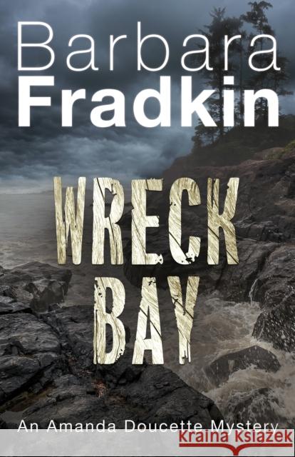 Wreck Bay: An Amanda Doucette Mystery Barbara Fradkin 9781459743878 Dundurn Group Ltd