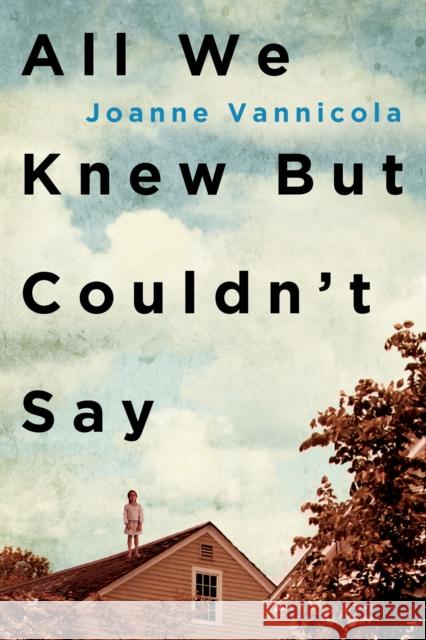 All We Knew But Couldn't Say Joanne Vannicola 9781459744226 Dundurn Group