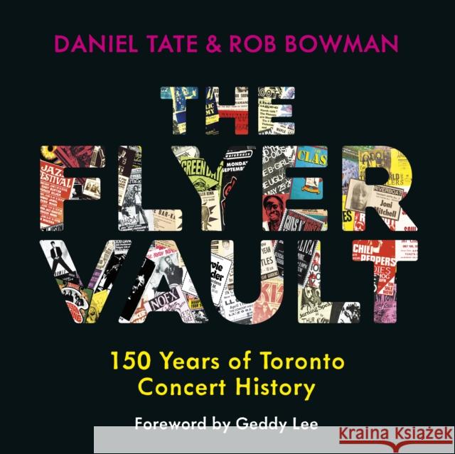 The Flyer Vault: 150 Years of Toronto Concert History Daniel Tate Rob Bowman 9781459745421 Dundurn Group