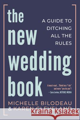 The New Wedding Book: A Guide to Ditching All the Rules Bilodeau, Michelle 9781459747111 Dundurn Group