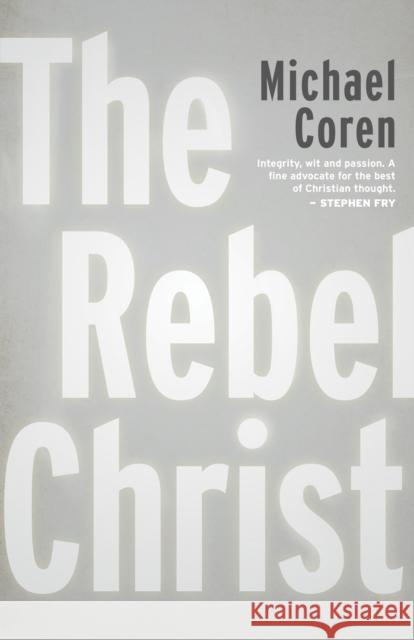 The Rebel Christ Michael Coren 9781459748514 Dundurn Press