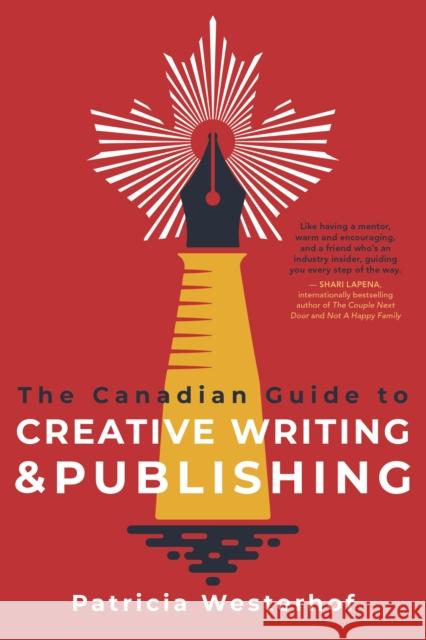 The Canadian Guide to Creative Writing and Publishing Patricia Westerhof 9781459750081 Dundurn Press