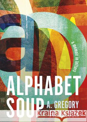 Alphabet Soup: A Memoir in Letters A. Gregory Frankson 9781459750333 Dundurn Press