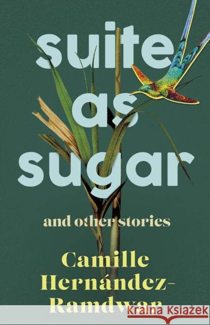 Suite as Sugar: And Other Stories Hernández-Ramdwar, Camille 9781459750715 Dundurn Group Ltd