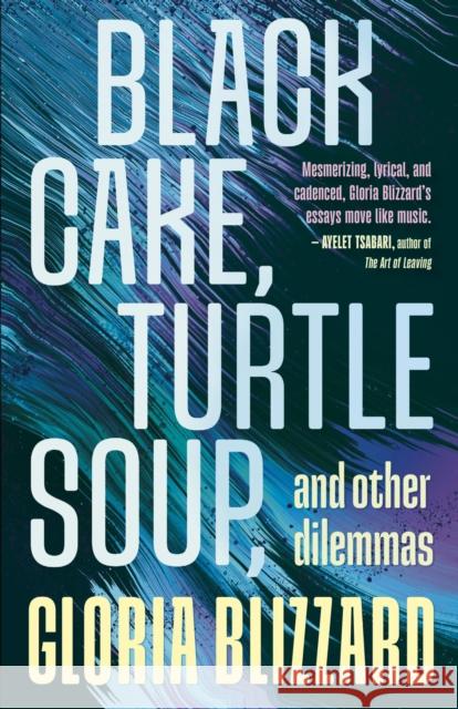 Black Cake, Turtle Soup, and Other Dilemmas: Essays Gloria Blizzard 9781459752801 Dundurn Group Ltd