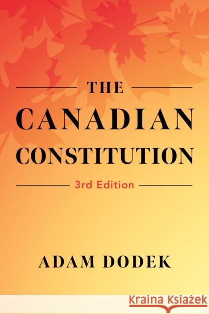 The Canadian Constitution Adam Dodek 9781459752931 Dundurn Press