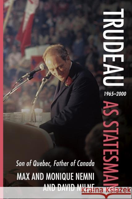 Trudeau as Statesman: 1965-2000, Son of Quebec, Father of Canada David Milne 9781459755406 Dundurn Press