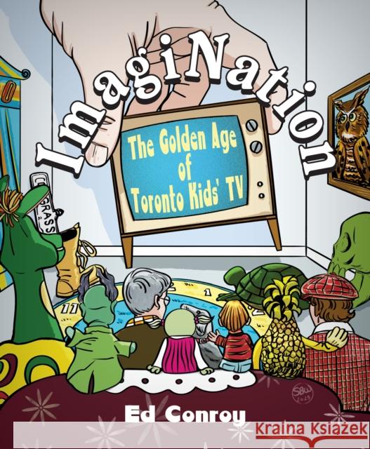 ImagiNation: The Golden Age of Toronto Kids' TV Ed Conroy 9781459755918