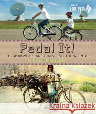 Pedal It!: How Bicycles Are Changing the World Michelle Mulder 9781459802193 Orca Book Publishers