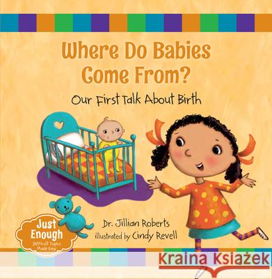 Where Do Babies Come From?: Our First Talk about Birth Jillian Roberts Cindy Revell Cindy Revell 9781459809420 Orca Book Publishers