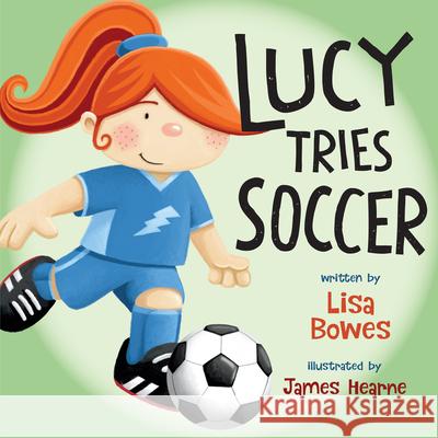 Lucy Tries Soccer Lisa Bowes James Hearne James Hearne 9781459810228 Orca Book Publishers