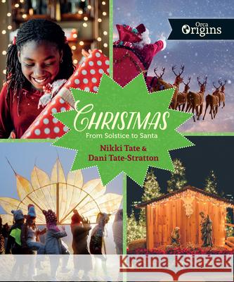 Christmas: From Solstice to Santa Nikki Tate Dani Tate-Stratton 9781459813557