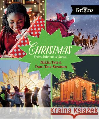 Christmas: From Solstice to Santa Nikki Tate Dani Tate-Stratton 9781459813557