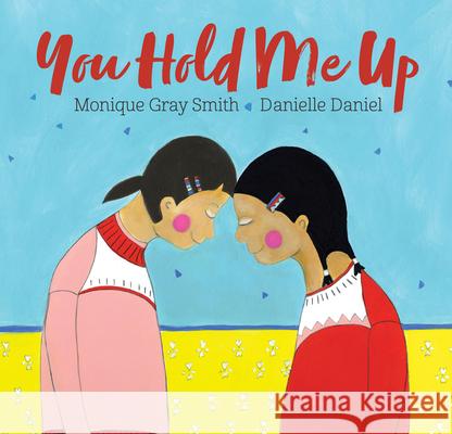 You Hold Me Up Monique Gra Danielle Daniel 9781459814479 Orca Book Publishers