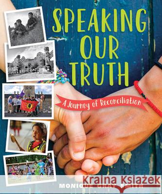 Speaking Our Truth: A Journey of Reconciliation Monique Gra 9781459815834 Orca Book Publishers