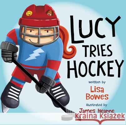 Lucy Tries Hockey Lisa Bowes James Hearne 9781459816947 Orca Book Publishers