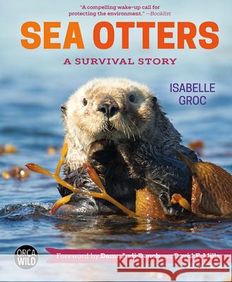 Sea Otters: A Survival Story Isabelle Groc 9781459817371 Orca Book Publishers