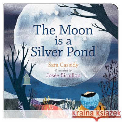 The Moon Is a Silver Pond Sara Cassidy Josee Bisaillon 9781459818644