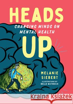 Heads Up: Changing Minds on Mental Health Melanie Siebert 9781459819115 Orca Book Publishers