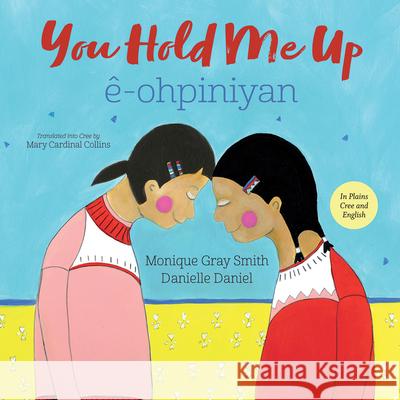 You Hold Me Up / Ê-Ohpiniyan Gray Smith, Monique 9781459821750 Orca Book Publishers