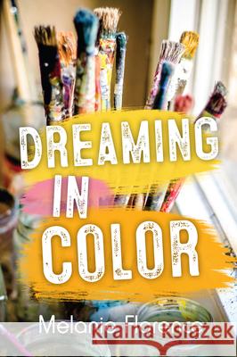 Dreaming in Color Melanie Florence 9781459825864